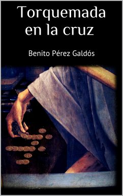 Torquemada en la cruz (eBook, ePUB) - Pérez Galdós, Benito