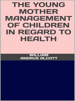 The young mother - Management of childrenin regard to health (eBook, ePUB) - Andrus Alcott, William