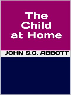 The Child at Home (eBook, ePUB) - S.C. Abbott, John