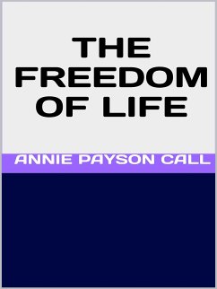 The Freedom of Life (eBook, ePUB) - Payson Call, Annie