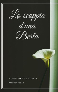 Lo scoppio d'una Berta (eBook, ePUB) - De Angelis, Augusto