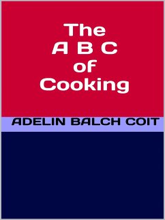 The A B C of Cooking (eBook, ePUB) - Balch Coit, Adelin