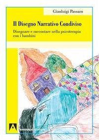 Cover Il disegno narrativo condiviso. Disegnare e raccontare nella psicoterapia con i bambini