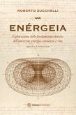 Enérgeia. Esplorazione delle fondamenta eteriche dell'universo: energia, coscienza e vita Enérgeia. Esplorazione delle fondamenta eteriche dell'universo: energia, coscienza e vita