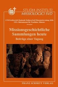 Missionsgeschichtliche Sammlungen heute - LVR-Fachbereich Regionale Kulturarbeit/Museumsberatung, Köln/LWL-Museumsamt für Westfalen, Münster (Hg.)