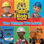 The Things We Love (Bob the Builder) (eBook, ePUB Enhanced)