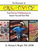 The Character of Creativity: True Stories & Reflections to Inspire You and Your Kids (eBook, ePUB)