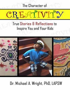 The Character of Creativity: True Stories & Reflections to Inspire You and Your Kids (eBook, ePUB) - Wright, Michael A.