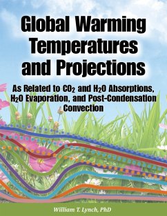 Global Warming Temperatures and Projections: As Related to CO2 and H2O Absorptions, H2O Evaporation, and Post-Condensation Convection (eBook, ePUB) - Lynch