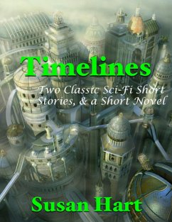 Timelines: Two Classic Sci Fi Short Stories, & a Short Novel (eBook, ePUB) - Hart, Susan