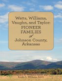 Watts, Williams, Vaughn, and Taylor: Pioneer Families of Johnson County, Arkansas (eBook, ePUB)