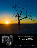 The Friedman Archives Guide to Sony's A6500 - Professional Insights for the Experienced Photographer (eBook, ePUB)