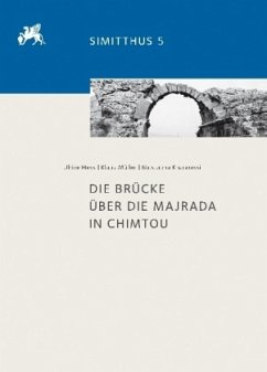 Die Brücke über die Majrada in Chimtou / Simitthus 5 - Hess, Ulrike;Müller, Klaus;Khanoussi, Mustapha