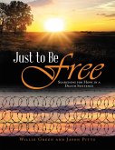 Just to Be Free: Searching for Hope In a Death Sentence (eBook, ePUB) Just to Be Free: Searching for Hope In a Death Sentence (eBook, ePUB)