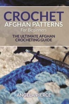 Crochet Afghan Patterns For Beginners (eBook, ePUB) - Pierce, Angela