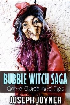 Bubble Witch Saga Game Guide and Tips (eBook, ePUB) - Joyner Joseph