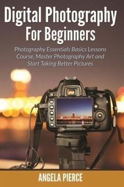Digital Photography For Beginners (eBook, ePUB) Digital Photography For Beginners (eBook, ePUB)
