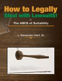 How to Legally Steal With Lawsuits!: Or the ABCs of Suitability (eBook, ePUB)