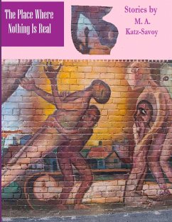 The Place Where Nothing Is Real (eBook, ePUB) - Katz-Savoy, M. A.