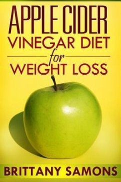 Apple Cider Vinegar Diet For Weight Loss (eBook, ePUB) Apple Cider Vinegar Diet For Weight Loss (eBook, ePUB)