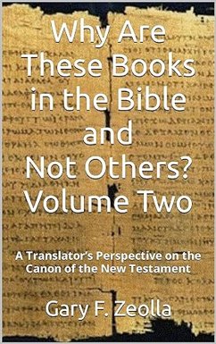 Why Are These Books in the Bible and Not Others? - Volume Two A Translator's Perspective on the Canon of the New Testament (eBook, ePUB) - Zeolla, Gary F.