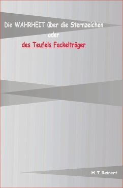 Die Wahrheit über die Sternzeichen oder des Teufels Fackelträger (eBook, ePUB) - Reiner, H. T.