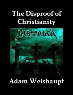 The Disproof of Christianity (eBook, ePUB) - Weishaupt, Adam