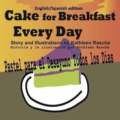 Cake for Breakfast Every Day - English/Spanish edition (eBook, ePUB) - Rasche, Kathleen