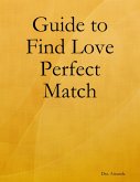 Guide to Find Love Perfect Match (eBook, ePUB) Guide to Find Love Perfect Match (eBook, ePUB)