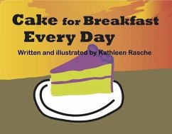 Cake for Breakfast Every Day (eBook, ePUB) - Rasche, Kathleen