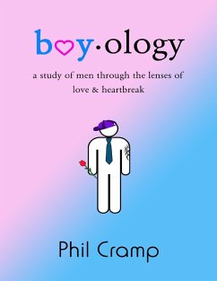 Boyology: A Study of Men Through the Lenses of Love & Heartbreak (eBook, ePUB) - Cramp, Phil