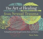 The Art of Healing from Sexual Trauma (eBook, ePUB) The Art of Healing from Sexual Trauma (eBook, ePUB)