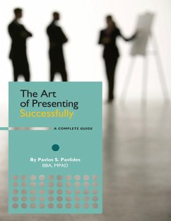The Art of Presenting Successfully - A Complete Guide (eBook, ePUB) - Pavlides, Pavlos