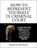 How to Represent Yourself In Criminal Court (eBook, ePUB)