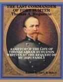 The Last Commander of Fort Sumter: Thomas Abram Huguenin (eBook, ePUB)