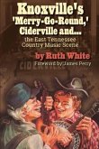 "Knoxville's 'Merry-Go-Round,' Ciderville and . . . the East TN Country Music Scene" (eBook, ePUB) "Knoxville's 'Merry-Go-Round,' Ciderville and . . . the East TN Country Music Scene" (eBook, ePUB)