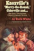 &quote;Knoxville's 'Merry-Go-Round,' Ciderville and . . . the East TN Country Music Scene&quote; (eBook, ePUB)