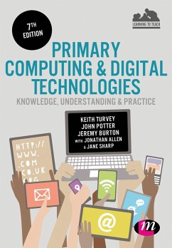 Primary Computing and Digital Technologies: Knowledge, Understanding and Practice (eBook, ePUB) - Turvey, Keith; Potter, John; Burton, Jeremy; Allen, Jonathan; Sharp, Jane
