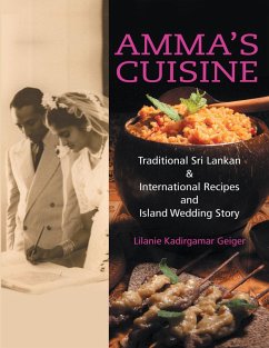 Amma's Cuisine: Traditional Sri Lankan & International Recipes and Island Wedding Story (eBook, ePUB) - Kadirgamar Geiger, Lilanie