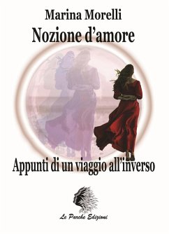 Nozione d'amore. Appunti di un viaggio all'inverso - Morelli, Marina Nozione d'amore. Appunti di un viaggio all'inverso - Morelli, Marina
