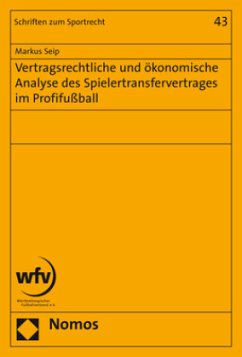 Vertragsrechtliche und ökonomische Analyse des Spielertransfervertrages im Profifußball - Seip, Markus