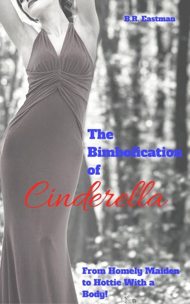 The Bimbofication of Cinderella: From Homely Maiden to Hottie With a Body! (The Bimbofication of Woman, #7) (eBook, ePUB) The Bimbofication of Cinderella: From Homely Maiden to Hottie With a Body! (The Bimbofication of Woman, #7) (eBook, ePUB)