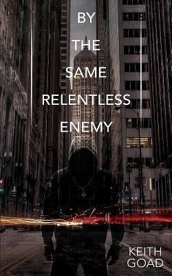By the Same Relentless Enemy (eBook, ePUB)