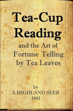 Tea-Cup Reading and the Art of Fortune Telling by Tea Leaves (eBook, ePUB) - Highland Seer, A