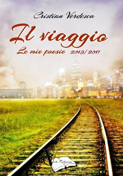 IL VIAGGIO - Le mie poesie- 2013-2017 (eBook, ePUB) - Verdesca, Cristian
