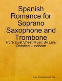 Spanish Romance for Soprano Saxophone and Trombone - Pure Duet Sheet Music By Lars Christian Lundholm (eBook, ePUB)