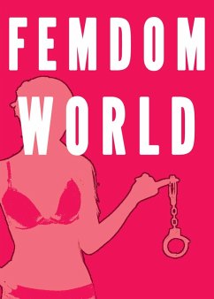 Femdom World (7 Stories Female Supremacy Bundle) (eBook, ePUB) - Wild, Chrissy Femdom World (7 Stories Female Supremacy Bundle) (eBook, ePUB) - Wild, Chrissy