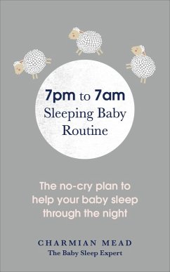 7pm to 7am Sleeping Baby Routine (eBook, ePUB) - Mead, Charmian 7pm to 7am Sleeping Baby Routine (eBook, ePUB) - Mead, Charmian