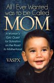 All I Ever Wanted was to be Called Mom (eBook, ePUB)