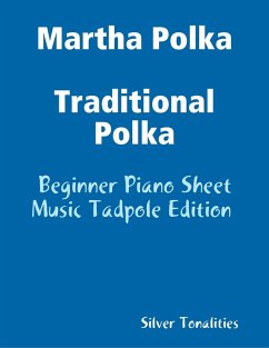 Martha Polka Traditional Polka - Beginner Piano Sheet Music Tadpole Edition (eBook, ePUB) - Tonalities, Silver